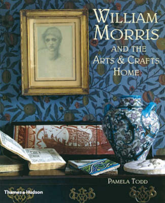 William Morris and the Arts and Crafts Home